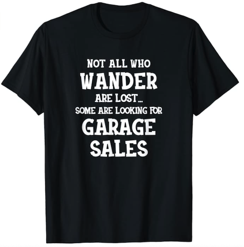 Not All Who Wander Are Lost Some Are Looking For Garage Sales TShirt