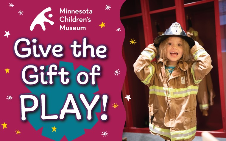 Minnesota Children's Museum Give the Gift of Play.
